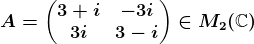 A=\beginpmatrix 3+i &-3i \\3i &3-i \endpmatrix\in M2(\mathbbC)